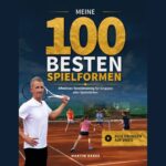 Meine 100 besten Spielformen - Effektives Tennistraining für Gruppen aller Spielstärken